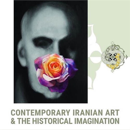 Contemporary Iranian Art & The Historical Imagination